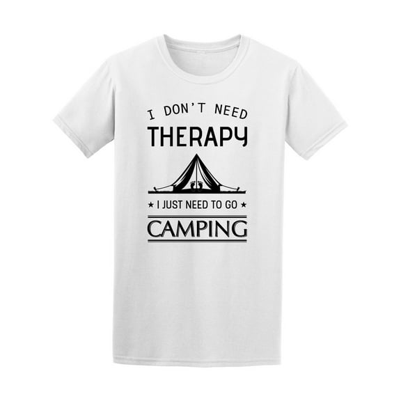 I Don't Need Therapy Camping T-Shirt Men -Image by Shutterstock, Male XX-Large