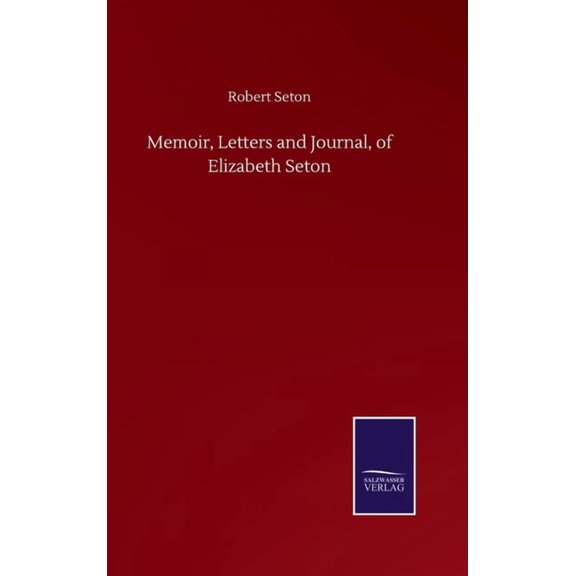 Memoir, Letters and Journal, of Elizabeth Seton Hardcover 3752503114 9783752503111 Robert Seton