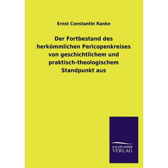 Der Fortbestand des herkömmlichen Pericopenkreises von geschichtlichem und praktisch-theologischem Standpunkt aus (Paperback)