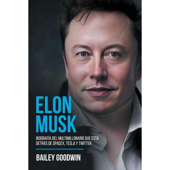 Elon Musk: BiografÃÂa Del Multimillonario Que Está Detrás de SpaceX, Tesla y Twitter, (Paperback)