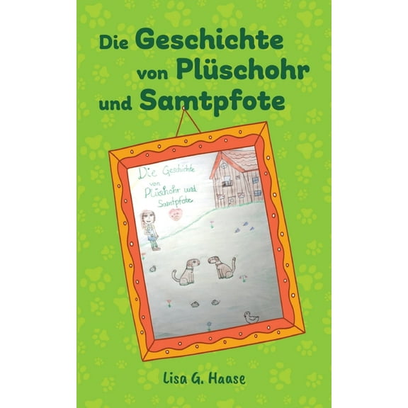Die Geschichte von PlÃ¼schohr und Samtpfote: Sie haben immer noch einen Platz in meinem Herzen, (Paperback)