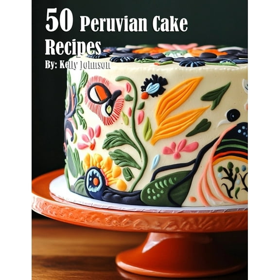 50 Peruvian Cake Recipes, (Paperback)