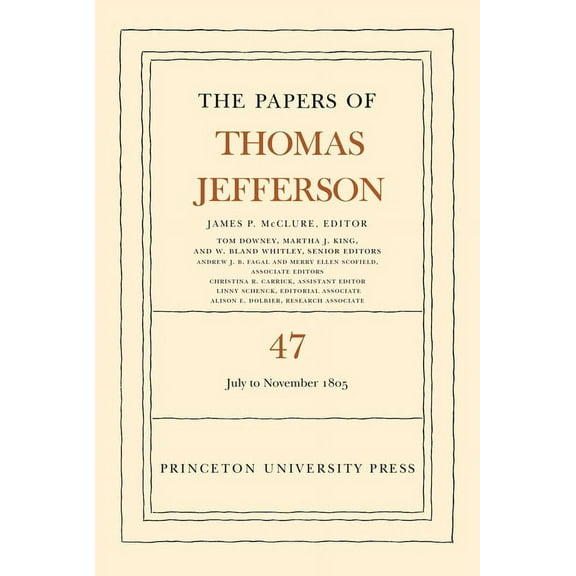 Papers of Thomas Jefferson The Papers of Thomas Jefferson, Volume 47: 6 July to 19 November 1805, Book 47, (Hardcover)