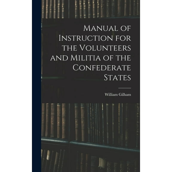 Manual of Instruction for the Volunteers and Militia of the Confederate States, (Hardcover)