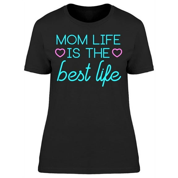 Mom Life Is The Best Life. Text T-Shirt Women -Image by Shutterstock, Female Small