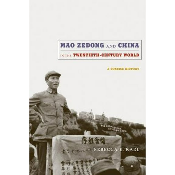 Pre-Owned Mao Zedong and China in the Twentieth-Century World: A Concise History (Hardcover 9780822347804) by Rebecca E Karl