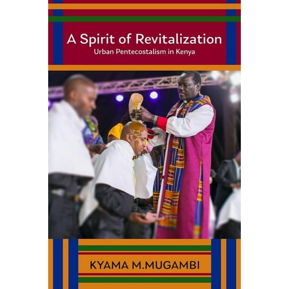 Studies in World Christianity A Spirit of Revitalization: Urban Pentecostalism in Kenya, (Hardcover)
