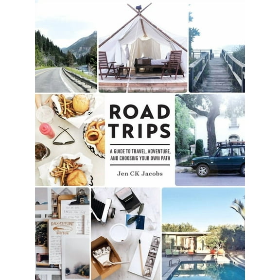 Road trips : a guide to travel, adventure, and choosing your own path: 9781611802030