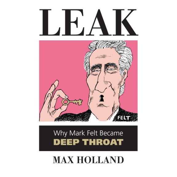 Pre-Owned Leak: Why Mark Felt Became Deep Throat, (Paperback)