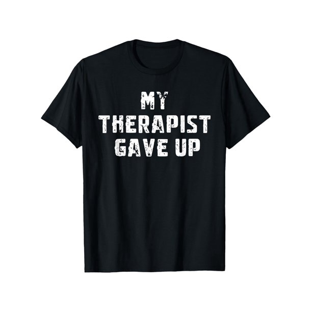 Funny My Therapist Gave Up Mental Health Awareness T-Shirt