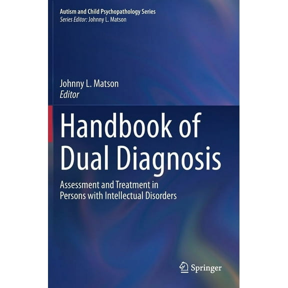 Autism and Child Psychopathology Handbook of Dual Diagnosis: Assessment and Treatment in Persons with Intellectual Disorders, (Hardcover)