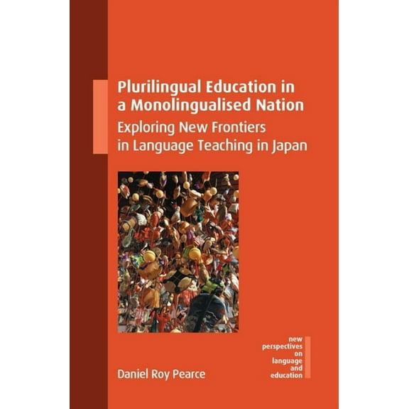 New Perspectives on Language and Educati Plurilingual Education in a Monolingualised Nation: Exploring New Frontiers in Language Teaching in Japan, Book 125, (Hardcover)