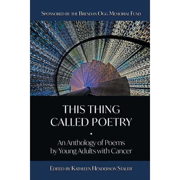 This Thing Called Poetry: : An Anthology of Poems by Young Adults with Cancer