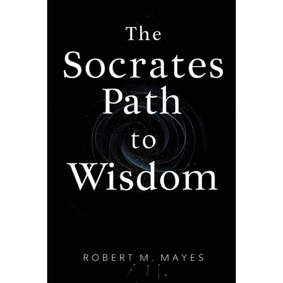 The Socrates Path to Wisdom (Paperback)