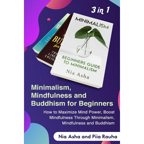 Minimalism and Mindfulness, Buddhism: Minimalism and Mindfulness, Buddhism : Beginners Guide to Minimalism and How to Maximize Mind Power, Boost Mindfulness Through Transcendental Meditation and Maintain A Healthy, Spiritually-Awakened Life (Series #1) (Paperback)