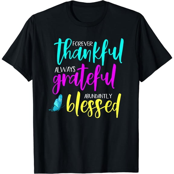 Forever Thankful, Always Grateful & Abundantly Blessed T-Shirt