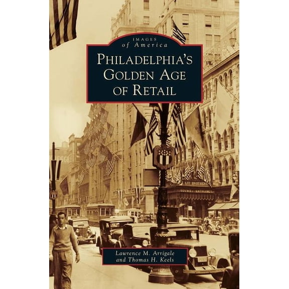 Philadelphia's Golden Age of Retail, (Hardcover)