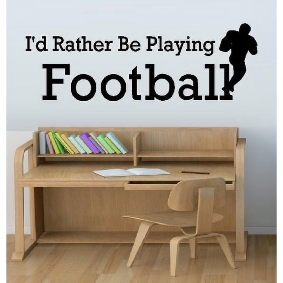 Decal ~ I'D RATHER BE PLAYING FOOTBALL ~ WALL DECAL, 10" X 30"