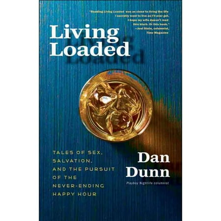 Living Loaded: Tales of Sex, Salvation, and the Pursuit of the Never-Ending Happy Hour