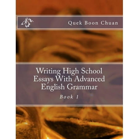 Writing High School Essays with Advanced Writing High School Essays With Advanced English Grammar: Book 1, Book 1, (Paperback)