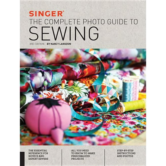 Complete Photo Guide Singer: The Complete Photo Guide to Sewing, (Paperback)