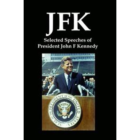 JFK: Selected Speeches of President John F Kennedy - (John F Kennedy Best Speech)