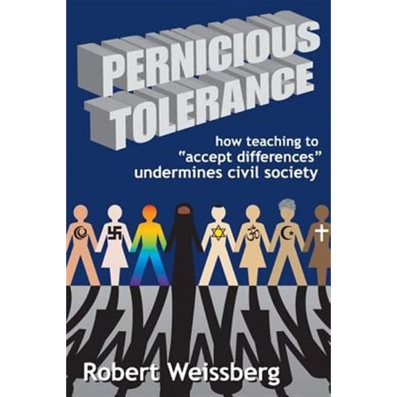 Pre-Owned Pernicious Tolerance: How Teaching to Accept Differences Undermines Civil Society (Paperback) 1412845793 9781412845793