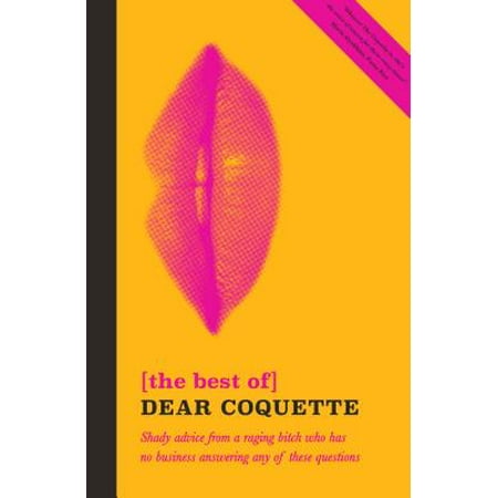 The Best of Dear Coquette : Shady Advice from a Raging Bitch Who Has No Business Answering Any of These (Best Flowers For Shady Areas)