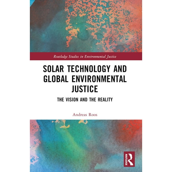 Routledge Studies in Environmental Justi Solar Technology and Global Environmental Justice: The Vision and the Reality, (Paperback)