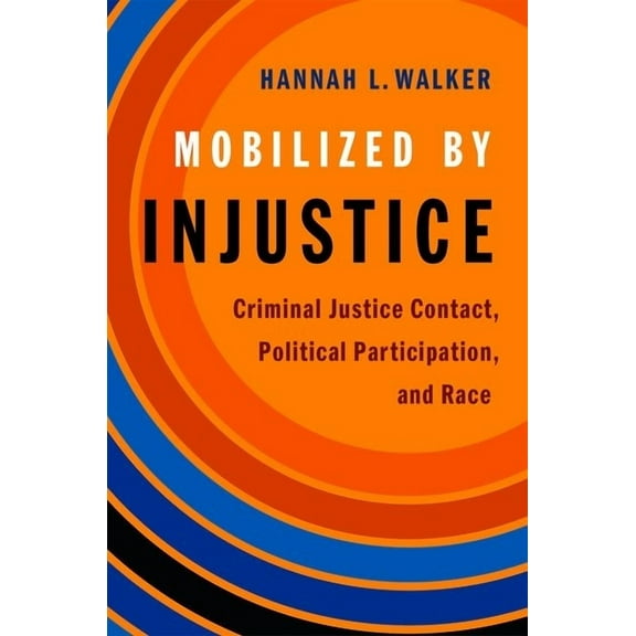 Studies in Postwar American Political De Mobilized by Injustice: Criminal Justice Contact, Political Participation, and Race, (Paperback)