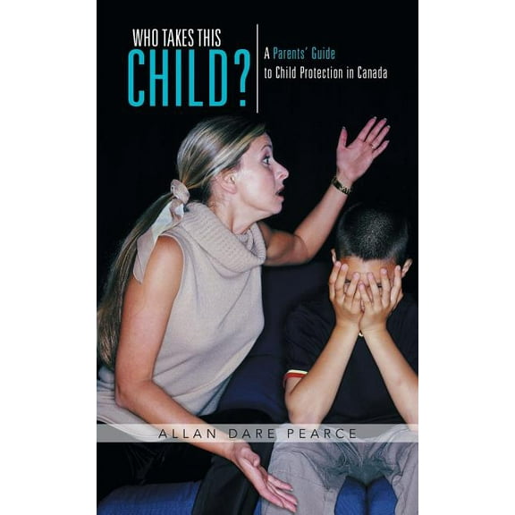 Who Takes This Child?: A Parents' Guide to Child Protection in Canada (Paperback)