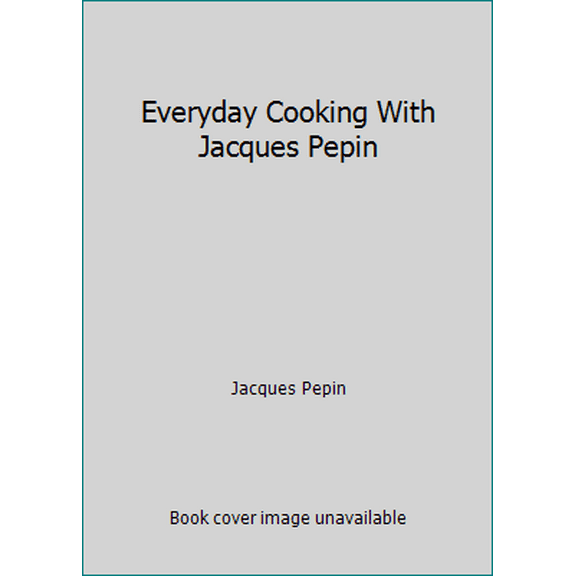 Pre-Owned Everyday Cooking With Jacques Pepin (Hardcover) 0060149949 9780060149949