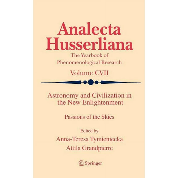 Analecta Husserliana Astronomy and Civilization in the New Enlightenment: Passions of the Skies, Book 107, (Hardcover)