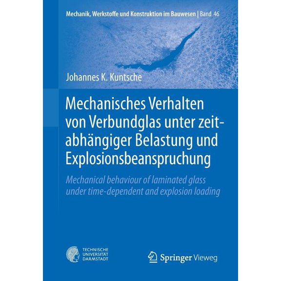 Mechanik, Werkstoffe Und Konstruktion Im Mechanisches Verhalten Von Verbundglas Unter Zeitabhängiger Belastung Und Explosionsbeanspruchung: Mechanical Behaviour , Book 46, (Paperback)