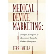 Medical Device Marketing: Strategies, Gameplans & Resources for Successful Product Management, Used [Paperback]