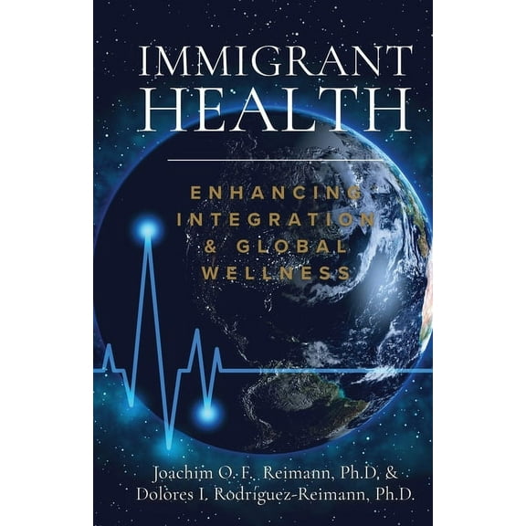 Immigrant Strides Toward Prosperity Immigrant Health: Enhancing Integration & Global Wellness, (Paperback)
