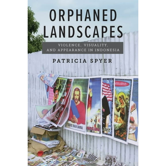 Orphaned Landscapes: Violence, Visuality, and Appearance in Indonesia, (Paperback)