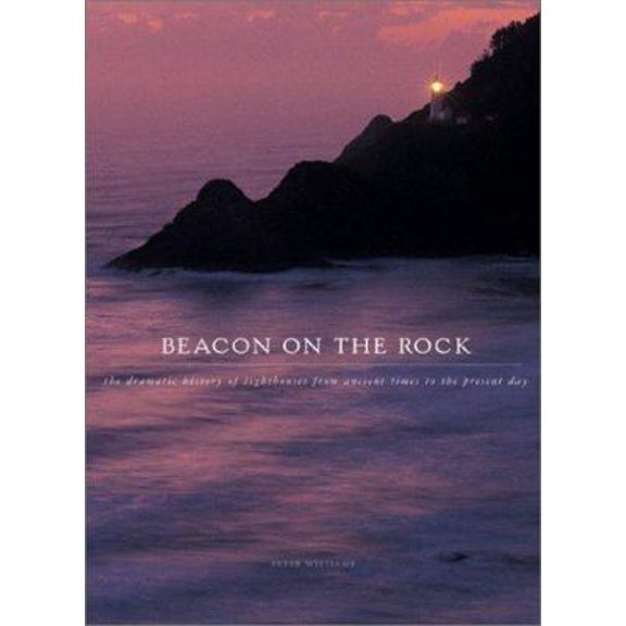Pre-Owned Beacon On The Rock: Dramatic History of Lighthouses from Ancient Greece to the Present Day (Hardcover) 0764153498 9780764153495