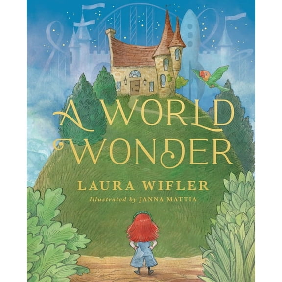 A World Wonder: A Story of Big Dreams, Amazing Adventures, and the Little Things That Matter Most, (Hardcover)