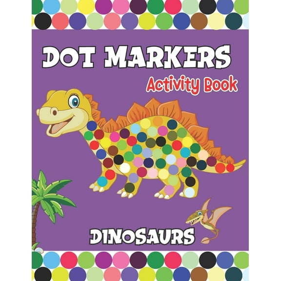 Dot Markers activity Book: Dinosaurs Activities for Toddlers. A Gift for Kids Who Extremely Love Dinosaurs., (Paperback)