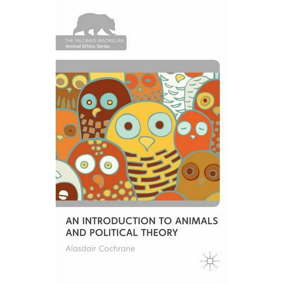 Palgrave MacMillan Animal Ethics An Introduction to Animals and Political Theory, (Hardcover)