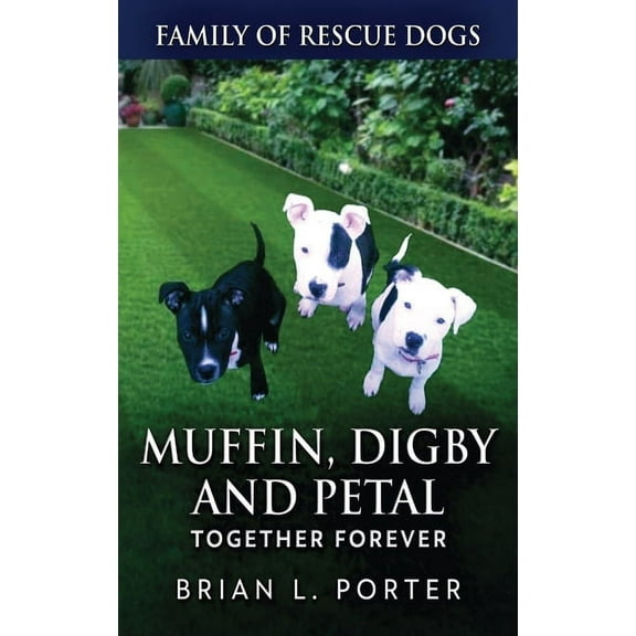 Family of Rescue Dogs Muffin, Digby And Petal: Together Forever, Book 7, (Hardcover)