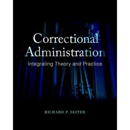 Correctional Administration : Integrating Theory and Practice