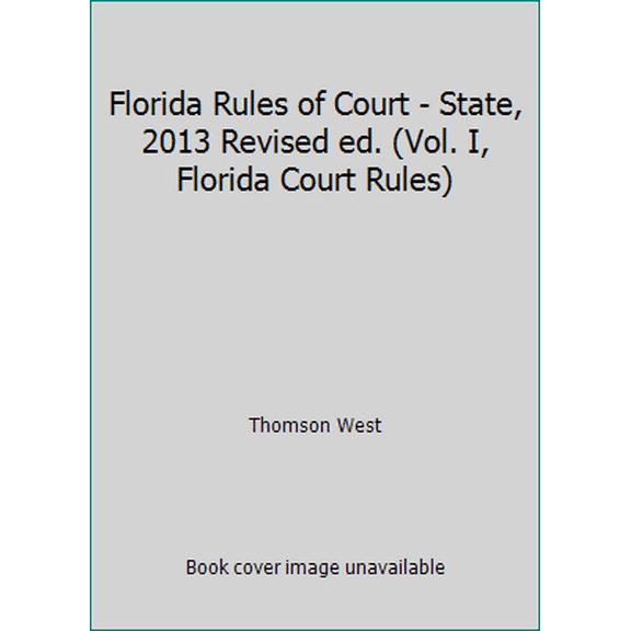 Pre-Owned Florida Rules of Court - State, 2013 Revised ed. (Vol. I, Florida Court Rules) (Paperback) 0314653791 9780314653796