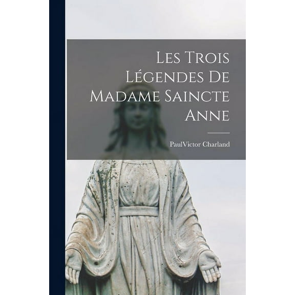 Les trois légendes de madame Saincte Anne (Paperback)