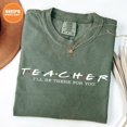 thumbnail image 2 of Funny Teacher Life T-Shirt | Teacher I'll Be There For You Design | Comfort Colors for Comfy Classroom Wear, 2 of 4