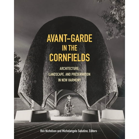 Avant-Garde in the Cornfields : Architecture, Landscape, and Preservation in New Harmony (Paperback)