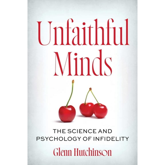Unfaithful Minds: The Science and Psychology of Infidelity, (Paperback)