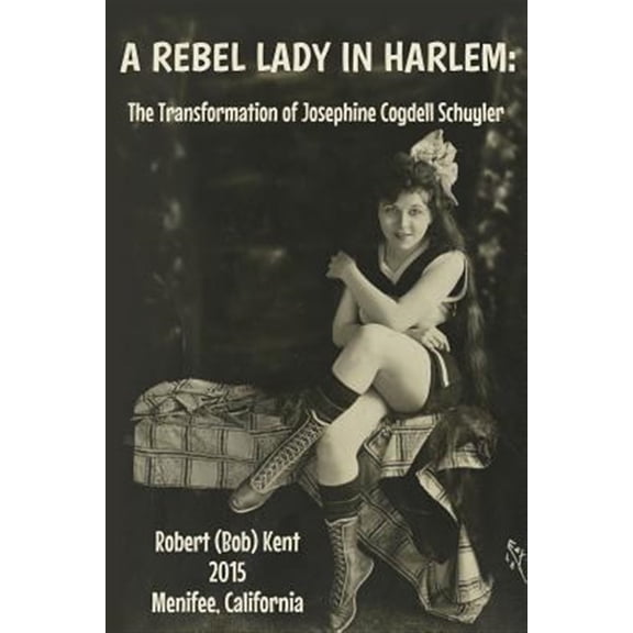 Pre-Owned A Rebel Lady in Harlem: The Transformation of Josephine Cogdell Schuyler (Paperback) by Robert Kent