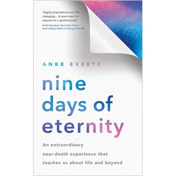 Nine Days of Eternity: An Extraordinary Near-Death Experience That Teaches Us about Life and Beyond, (Paperback)
